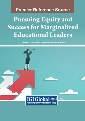 Pursuing Equity and Success for Marginalized Educational Leaders - Salazar Montoya, Leanne C (Editor), and Bonn, Christopher (Editor)