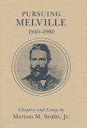 Pursuing Melville, 1940-1980: Chapters and Essays by Merton M. Sealts, Jr.
