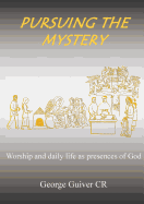 Pursuing the Mystery: Worship and Daily Life as Presences of God