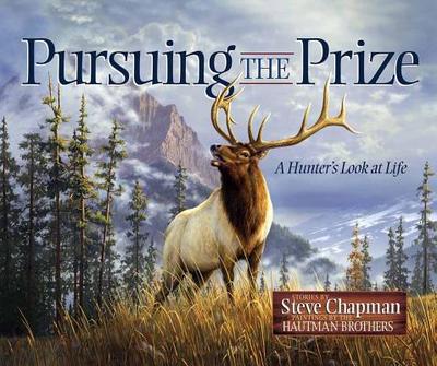 Pursuing the Prize: A Hunter's Look at Life - Chapman, Steve