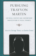 Pursuing Trayvon Martin: Historical Contexts and Contemporary Manifestations of Racial Dynamics