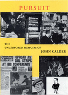 Pursuit: The Uncensored Memoirs of John Calder - Calder, John