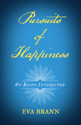 Pursuits of Happiness: On Being Interested - Brann, Eva