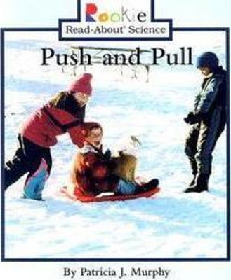 Push and Pull (Rookie Read-About Science: Physical Science: Previous Editions) - Murphy, Patricia J