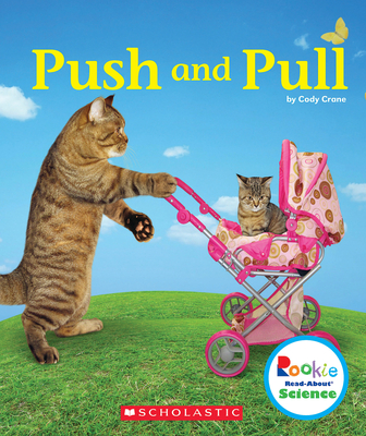 Push and Pull (Rookie Read-About Science: Physical Science) - Crane, Cody