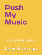Push My Music: Quick Guide to Going Viral...
