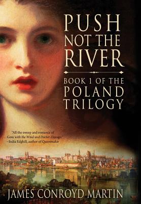 Push Not the River (The Poland Trilogy Book 1) - Martin, James Conroyd