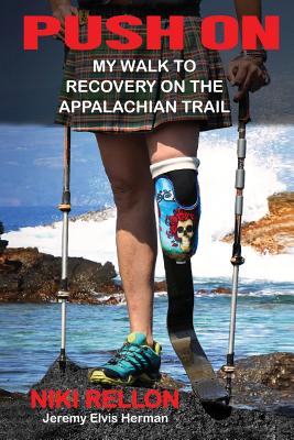 Push On: My Walk to Recovery on the Appalachian Trail - Rellon, Niki