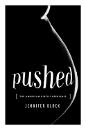 Pushed: The Painful Truth about Childbirth and Modern Maternity Care
