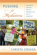 Pushing for Midwives: Homebirth Mothers and the Reproductive Rights Movement