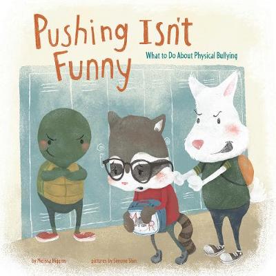 Pushing Isn't Funny: What to Do About Physical Bullying - Higgins, Melissa