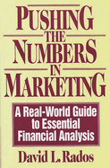 Pushing the Numbers in Marketing: A Real-World Guide to Essential Financial Analysis