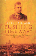 Pushing Time Away: My Grandfather and the Tragedy of Jewish Vienna - Singer, Peter