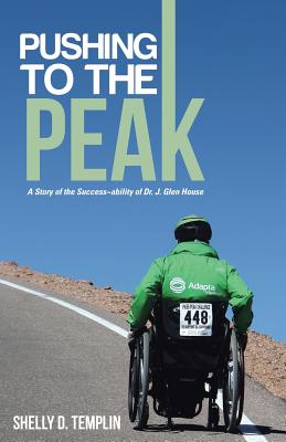 Pushing to the Peak: A Story of the Success ability of Dr. J. Glen House - Templin, Shelly D