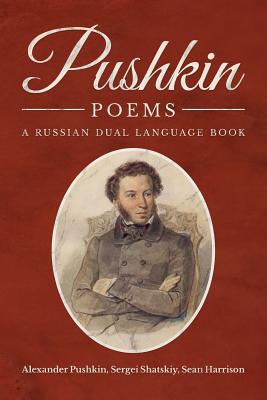 Pushkin Poems: A Russian Dual Language Book - Pushkin, Alexander, and Shatskiy, Sergei (Translated by), and Harrison, Sean (Producer)