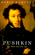 Pushkin: The Man and His Age - Edmonds, Robin