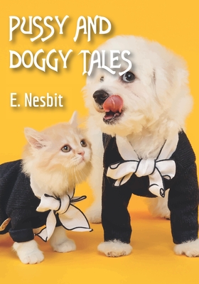 Pussy and Doggy Tales: Illustrated - Pink Dots (Contributions by), and E Nesbit