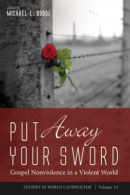 Put Away Your Sword: Gospel Nonviolence in a Violent World - Budde, Michael L (Editor)