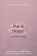 Put It Down: Gentle Reminders for Healing