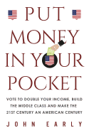 Put Money in Your Pocket: Vote to Double Your Income, Build the Middle Class and Make the 21st Century an American Century