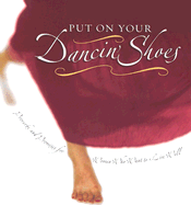 Put on Your Dancin' Shoes: Proverbs and Promises for Women Who Want to Live Well