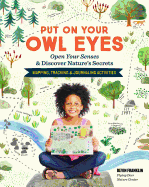 Put on Your Owl Eyes: Open Your Senses & Discover Nature's Secrets; Mapping, Tracking & Journaling Activities