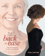 Put Your Back at Ease: Pain Free Posture for Fitness and Health - Sawyer, Thea, and Design, Kajun (Designer), and Frank, Darlene (Editor)