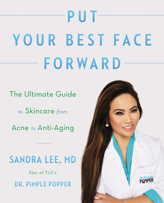 Put Your Best Face Forward: The Ultimate Guide to Skincare from Acne to Anti-Aging - Lee, Sandra