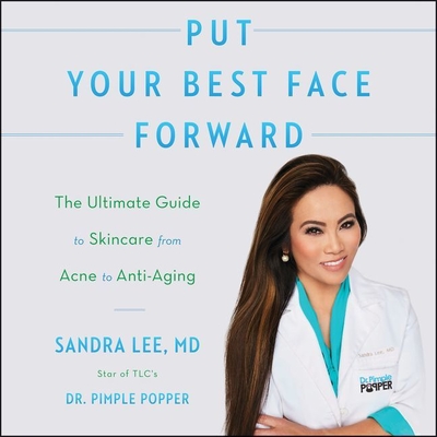 Put Your Best Face Forward: The Ultimate Guide to Skincare from Acne to Anti-Aging - Lee, Sandra (Read by), and Lee MD, Sandra (Read by), and Bennett, Erin (Read by)