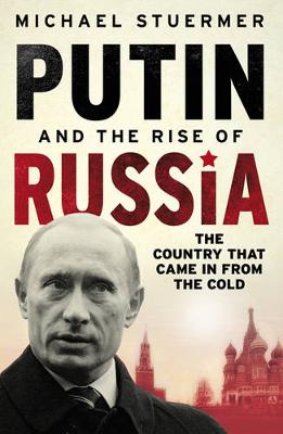 Putin and the Rise of Russia: The Country That Came in from the Cold - Sturmer, Michael