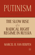 Putinism: The Slow Rise of a Radical Right Regime in Russia