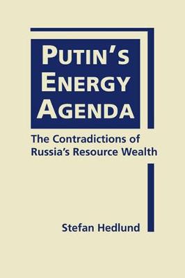 Putin's Energy Agenda: The Contradictions of Russia's Resource Wealth - Hedlund, Stefan, Professor