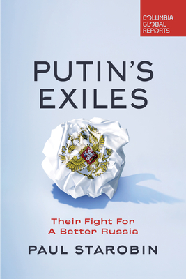 Putin's Exiles: Their Fight for a Better Russia - Starobin, Paul