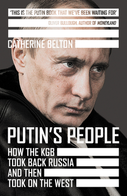 Putin's People: How the KGB Took Back Russia and Then Took on the West - Belton, Catherine