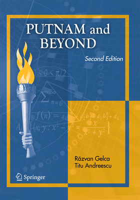 Putnam and Beyond - Gelca, R zvan, and Andreescu, Titu