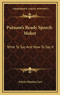Putnam's Ready Speech-Maker: What to Say and How to Say It