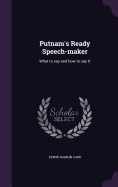 Putnam's Ready Speech-maker: What to say and how to say It