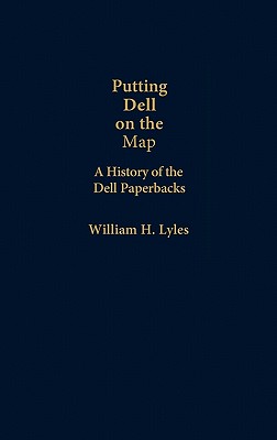 Putting Dell on the Map: A History of Dell Paperbacks - Lyles, William H, and Unknown