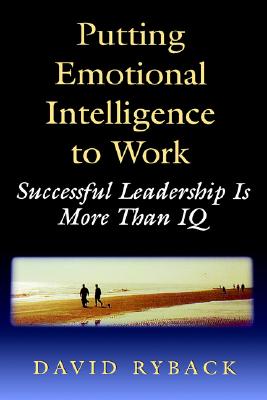 Putting Emotional Intelligence To Work - Ryback, David