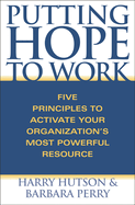 Putting Hope to Work: Five Principles to Activate Your Organization's Most Powerful Resource