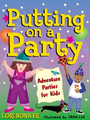 Putting on a Party: Adventure Parties for Kids - Bonner, Lori