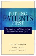 Putting Patients First: Designing and Practicing Patient-Centered Care - Frampton, Susan B (Editor), and Gilpin, Laura (Editor), and Charmel, Patrick A (Editor)