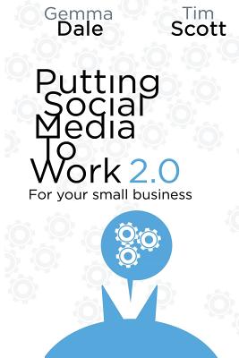 Putting Social Media To Work For Your Small Business - Scott, Tim, Dr., and Dale, Gemma