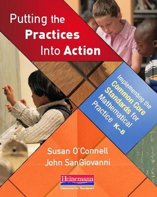Putting the Practices Into Action: Implementing the Common Core Standards for Mathematical Practice, K-8 - O'Connell, Susan, and Sangiovanni, John