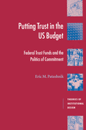 Putting Trust in the US Budget: Federal Trust Funds and the Politics of Commitment