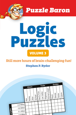 Puzzle Baron's Logic Puzzles, Volume 3: More Hours of Brain-Challenging Fun! - Ryder, Stephen P