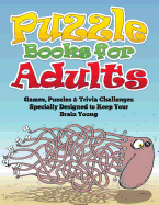 Puzzle Books for Adults (Games, Puzzles & Trivia Challenges Specially Designed to Keep Your Brain Young)