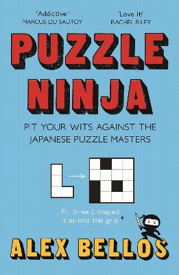 Puzzle Ninja: Pit Your Wits Against The Japanese Puzzle Masters - Bellos, Alex