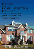 Puzzled about the Home Inspection Process?: Tips to Help You Piece Together What You Should Know as a Home Buyer, Home Seller, Realtor, Contractor, or