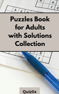 Puzzles Book for Adults with Solutions Collection: Easy Enigma Sudoku for Beginners, Intermediate and Advanced.